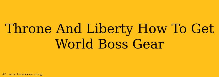 Throne And Liberty How To Get World Boss Gear