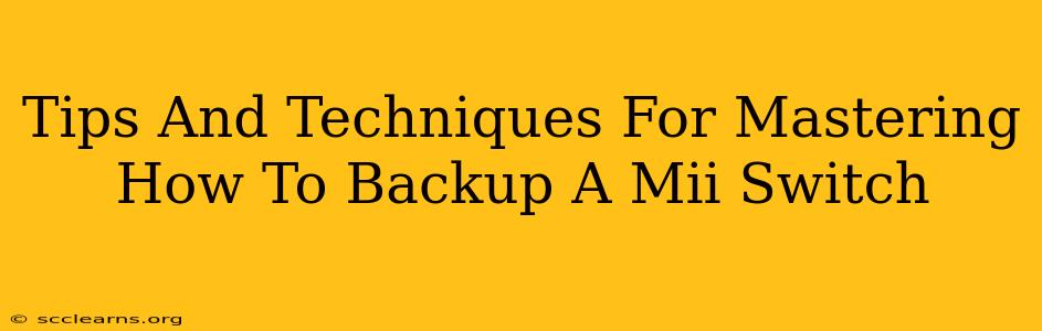 Tips And Techniques For Mastering How To Backup A Mii Switch