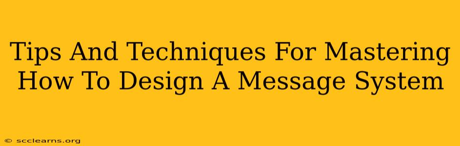 Tips And Techniques For Mastering How To Design A Message System