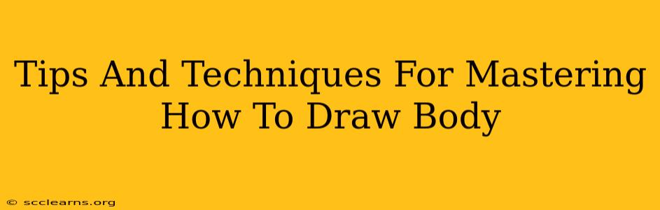 Tips And Techniques For Mastering How To Draw Body