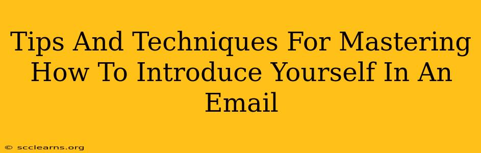 Tips And Techniques For Mastering How To Introduce Yourself In An Email