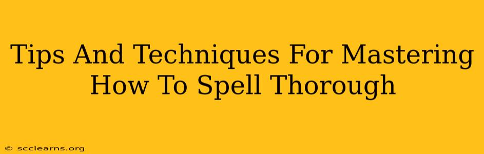 Tips And Techniques For Mastering How To Spell Thorough