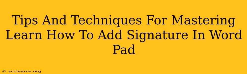 Tips And Techniques For Mastering Learn How To Add Signature In Word Pad