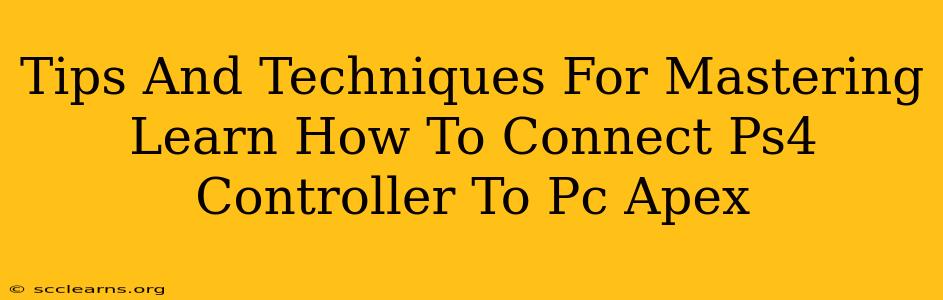 Tips And Techniques For Mastering Learn How To Connect Ps4 Controller To Pc Apex