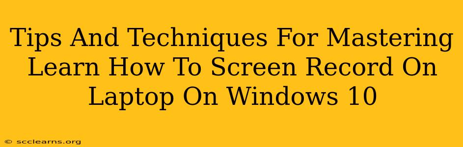 Tips And Techniques For Mastering Learn How To Screen Record On Laptop On Windows 10