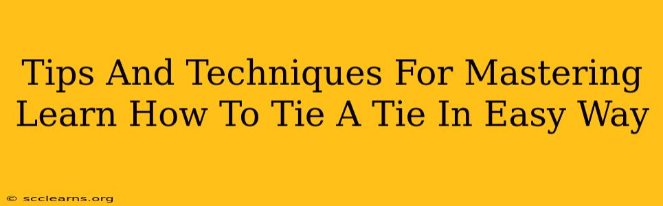 Tips And Techniques For Mastering Learn How To Tie A Tie In Easy Way