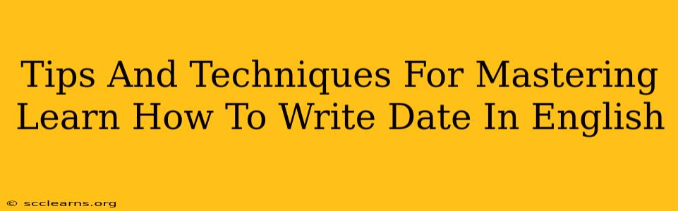 Tips And Techniques For Mastering Learn How To Write Date In English