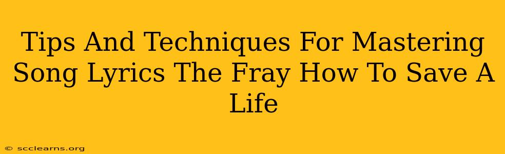 Tips And Techniques For Mastering Song Lyrics The Fray How To Save A Life