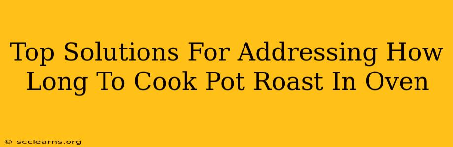 Top Solutions For Addressing How Long To Cook Pot Roast In Oven