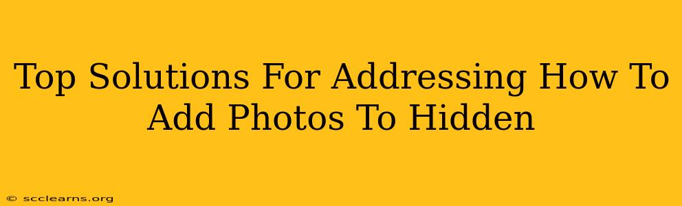 Top Solutions For Addressing How To Add Photos To Hidden