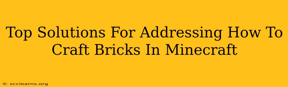 Top Solutions For Addressing How To Craft Bricks In Minecraft