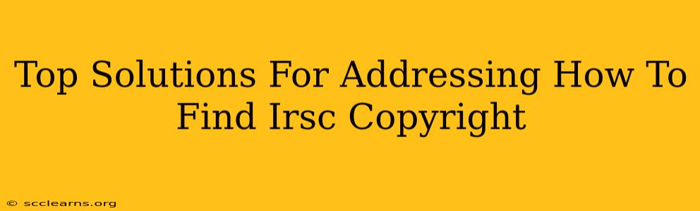 Top Solutions For Addressing How To Find Irsc Copyright