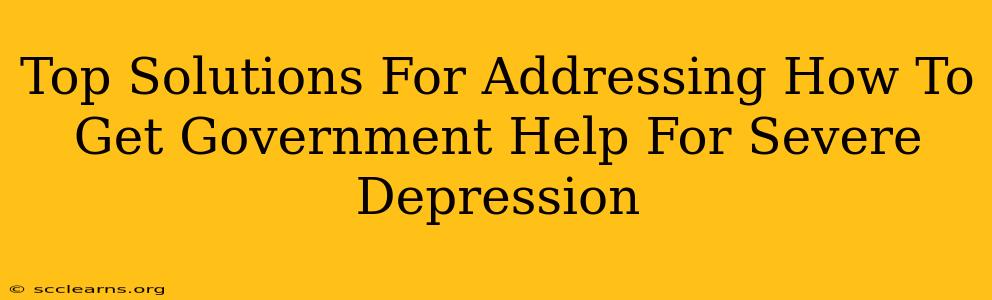 Top Solutions For Addressing How To Get Government Help For Severe Depression