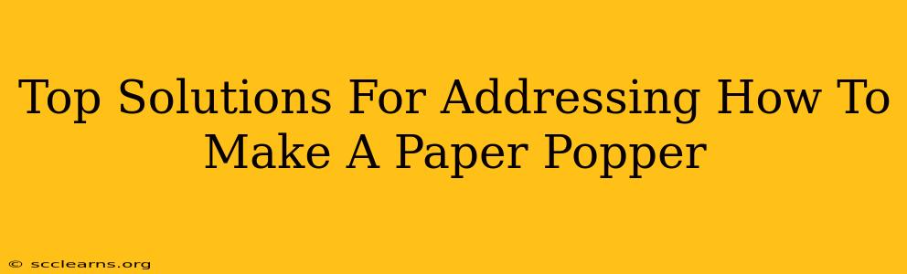 Top Solutions For Addressing How To Make A Paper Popper