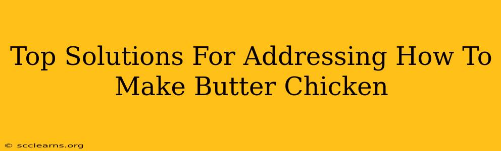 Top Solutions For Addressing How To Make Butter Chicken