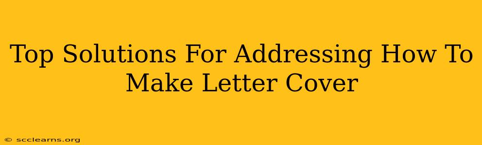 Top Solutions For Addressing How To Make Letter Cover