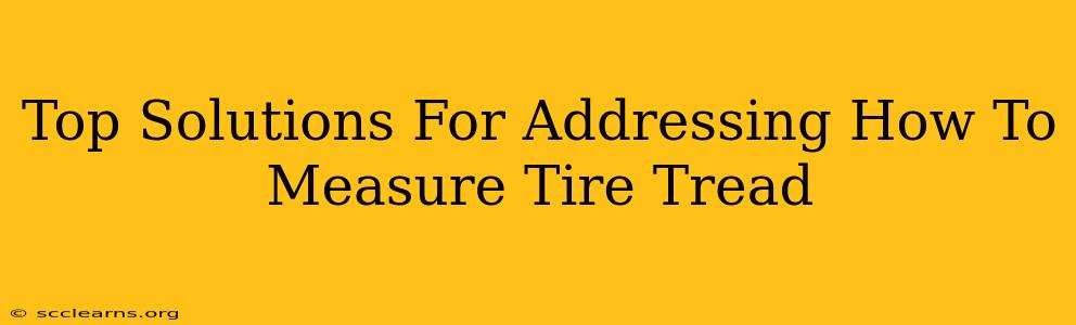 Top Solutions For Addressing How To Measure Tire Tread