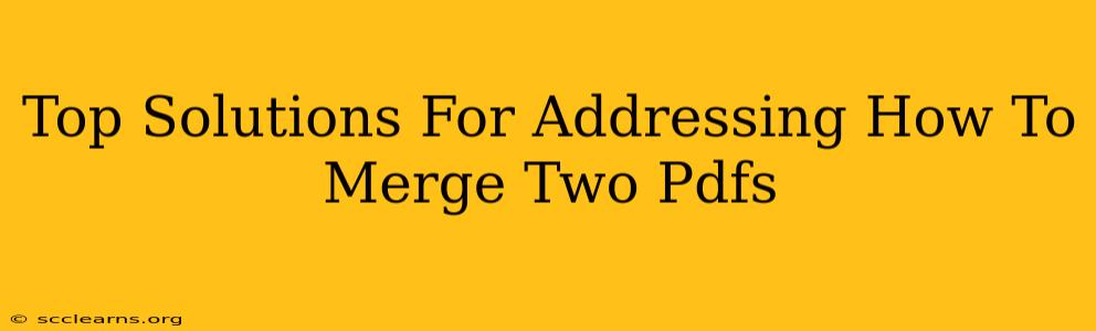 Top Solutions For Addressing How To Merge Two Pdfs