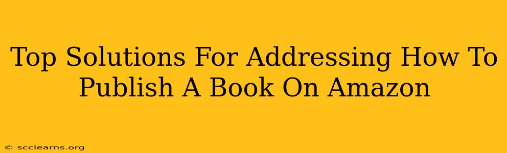 Top Solutions For Addressing How To Publish A Book On Amazon