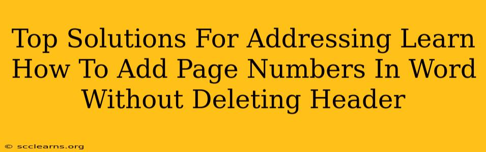 Top Solutions For Addressing Learn How To Add Page Numbers In Word Without Deleting Header