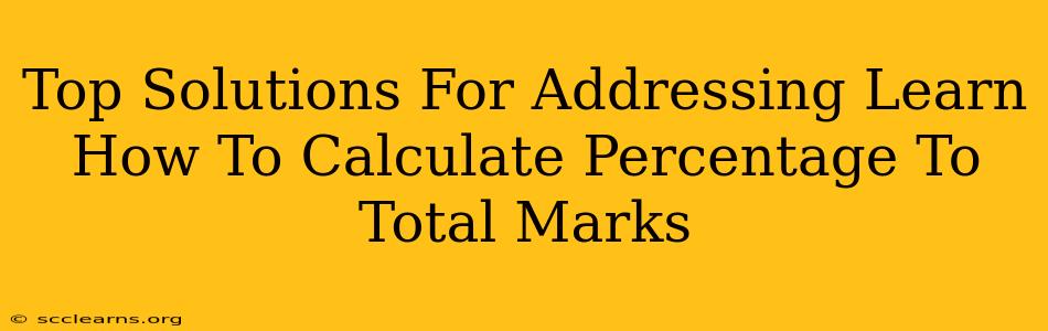 Top Solutions For Addressing Learn How To Calculate Percentage To Total Marks