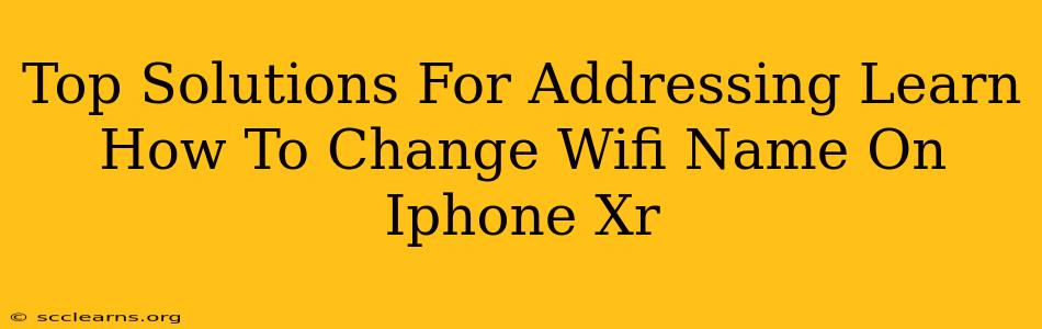 Top Solutions For Addressing Learn How To Change Wifi Name On Iphone Xr