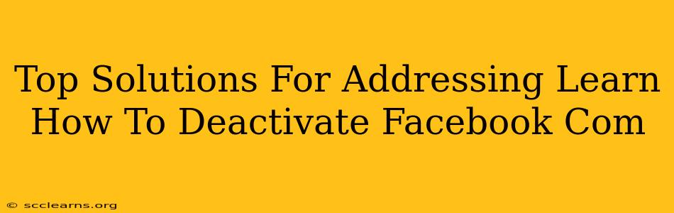 Top Solutions For Addressing Learn How To Deactivate Facebook Com