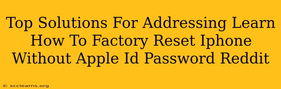 Top Solutions For Addressing Learn How To Factory Reset Iphone Without Apple Id Password Reddit