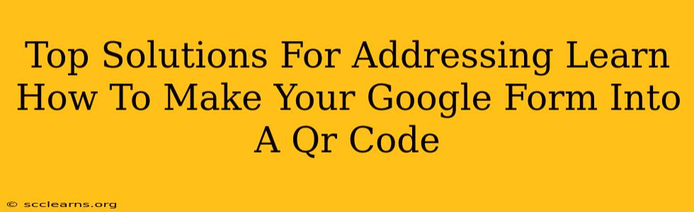 Top Solutions For Addressing Learn How To Make Your Google Form Into A Qr Code