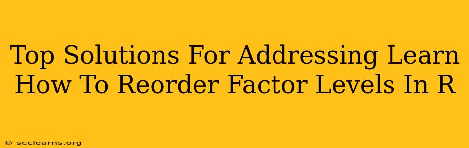 Top Solutions For Addressing Learn How To Reorder Factor Levels In R