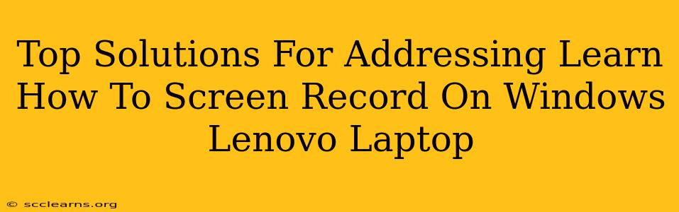 Top Solutions For Addressing Learn How To Screen Record On Windows Lenovo Laptop