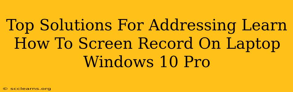 Top Solutions For Addressing Learn How To Screen Record On Laptop Windows 10 Pro