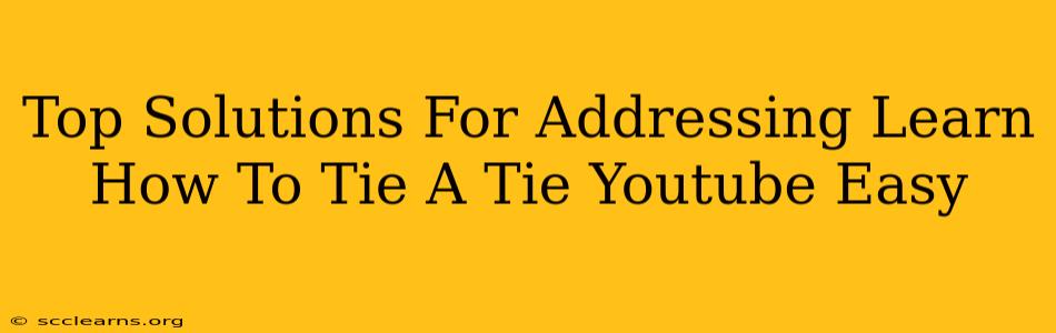 Top Solutions For Addressing Learn How To Tie A Tie Youtube Easy