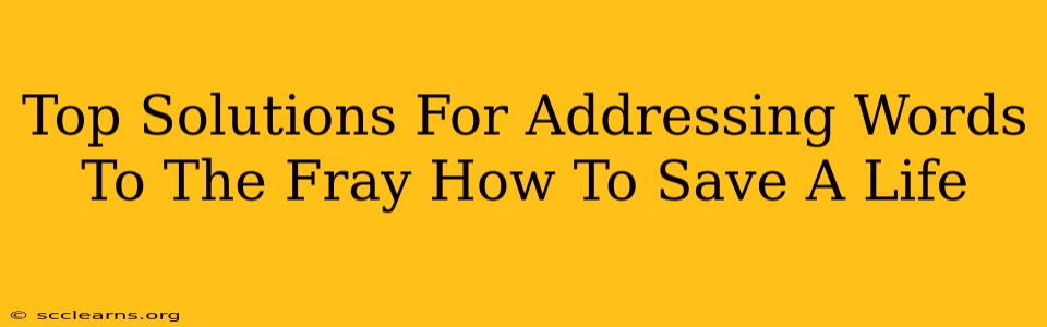 Top Solutions For Addressing Words To The Fray How To Save A Life