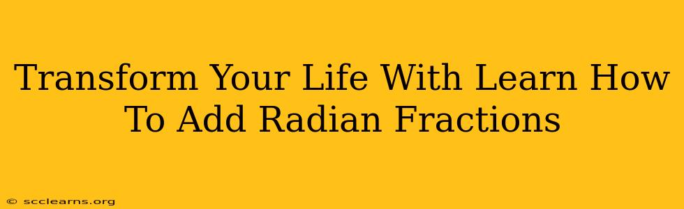 Transform Your Life With Learn How To Add Radian Fractions