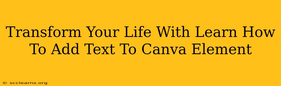 Transform Your Life With Learn How To Add Text To Canva Element