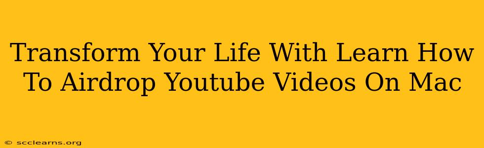 Transform Your Life With Learn How To Airdrop Youtube Videos On Mac