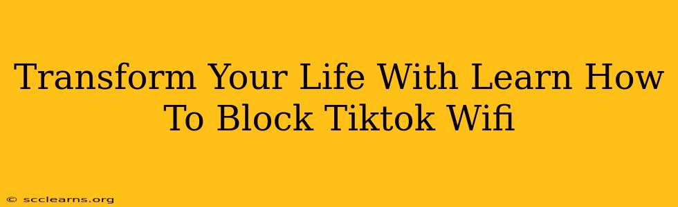 Transform Your Life With Learn How To Block Tiktok Wifi