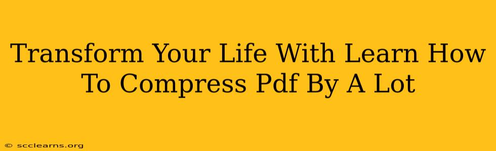 Transform Your Life With Learn How To Compress Pdf By A Lot