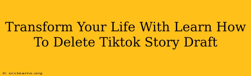 Transform Your Life With Learn How To Delete Tiktok Story Draft