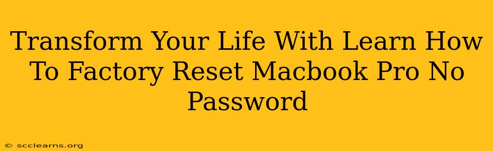 Transform Your Life With Learn How To Factory Reset Macbook Pro No Password