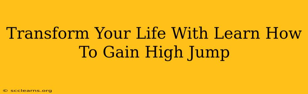 Transform Your Life With Learn How To Gain High Jump