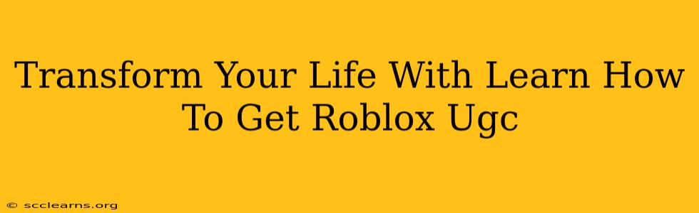 Transform Your Life With Learn How To Get Roblox Ugc