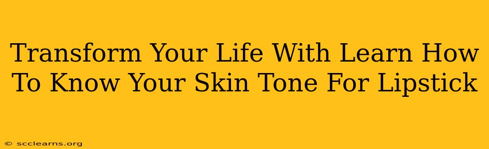 Transform Your Life With Learn How To Know Your Skin Tone For Lipstick