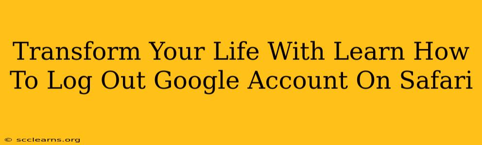 Transform Your Life With Learn How To Log Out Google Account On Safari