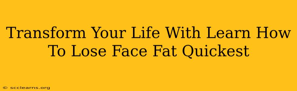 Transform Your Life With Learn How To Lose Face Fat Quickest