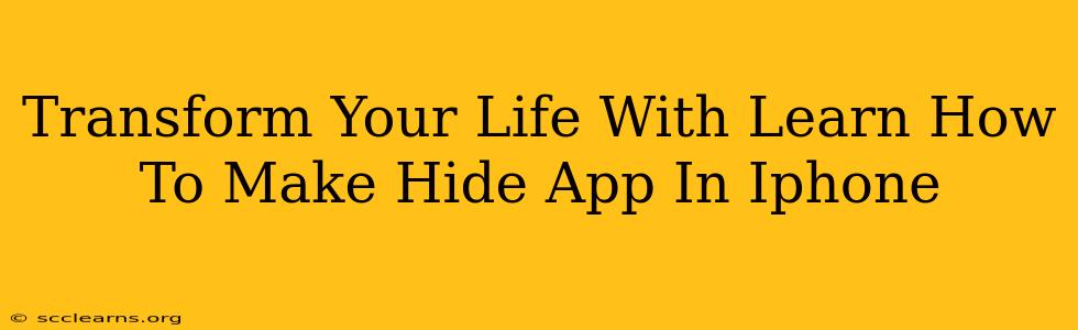 Transform Your Life With Learn How To Make Hide App In Iphone