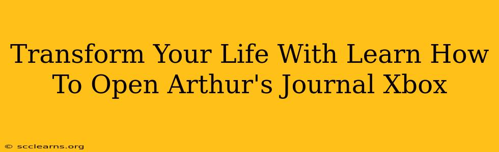 Transform Your Life With Learn How To Open Arthur's Journal Xbox