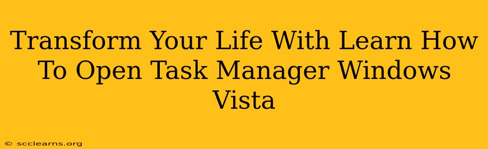 Transform Your Life With Learn How To Open Task Manager Windows Vista