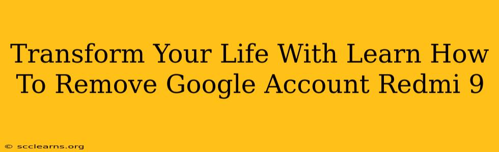 Transform Your Life With Learn How To Remove Google Account Redmi 9